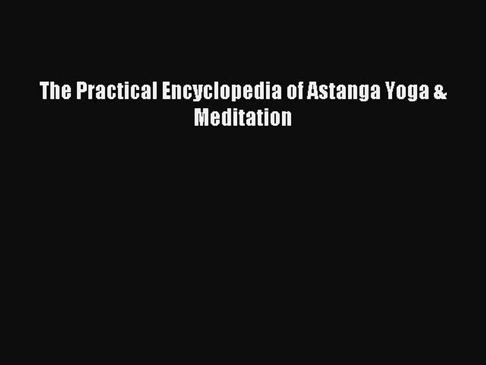 [Download PDF] The Practical Encyclopedia of Astanga Yoga & Meditation Ebook Online