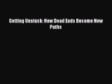 Download Getting Unstuck: How Dead Ends Become New Paths Ebook Online