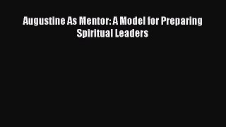 Read Augustine As Mentor: A Model for Preparing Spiritual Leaders Ebook Free