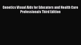 [PDF] Genetics Visual Aids for Educators and Health Care Professionals Third Edition [Read]