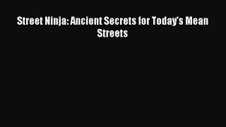 [Download PDF] Street Ninja: Ancient Secrets for Today's Mean Streets Ebook Online