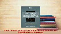PDF  The Criminal Lawyers Guide to Immigration Law Questions and Answers Free Books