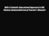 Read AIDS: A Catholic Educational Approach to HIV (Human Immunodeficiency/Teacher's Manual)