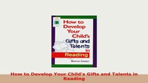 PDF  How to Develop Your Childs Gifts and Talents in Reading Read Full Ebook