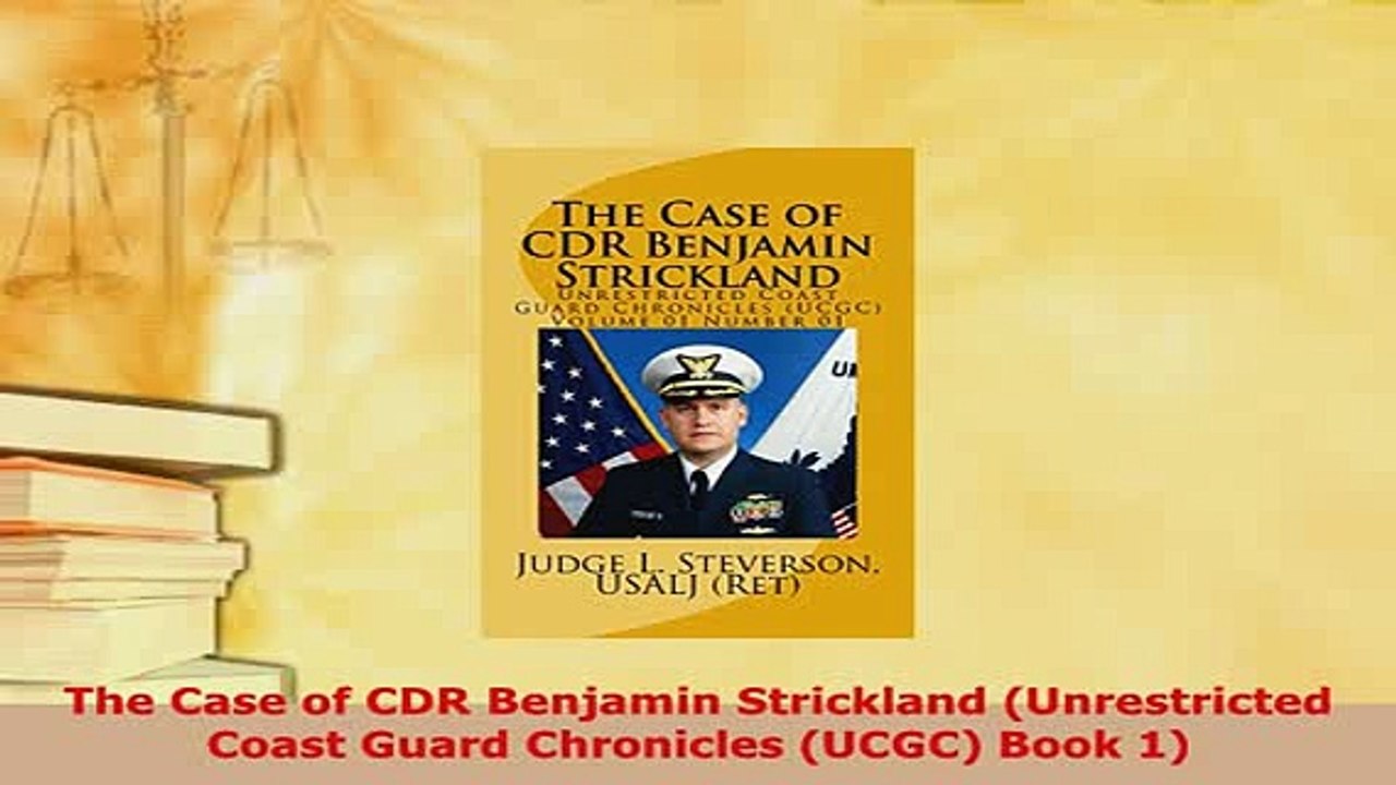 PDF  The Case of CDR Benjamin Strickland Unrestricted Coast Guard Chronicles UCGC Book 1 Free Books