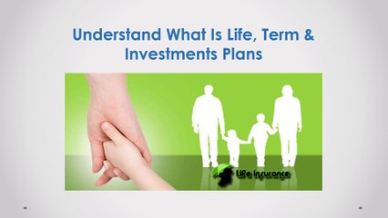 Understand What Is Life, Term & Investments Plans