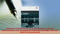 Download  Colonial Architecture and Urbanism in Africa Intertwined and Contested Histories Design Read Online