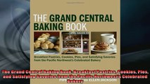 Free PDF Downlaod  The Grand Central Baking Book Breakfast Pastries Cookies Pies and Satisfying Savories  BOOK ONLINE