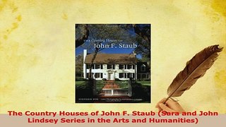 Download  The Country Houses of John F Staub Sara and John Lindsey Series in the Arts and PDF Book Free