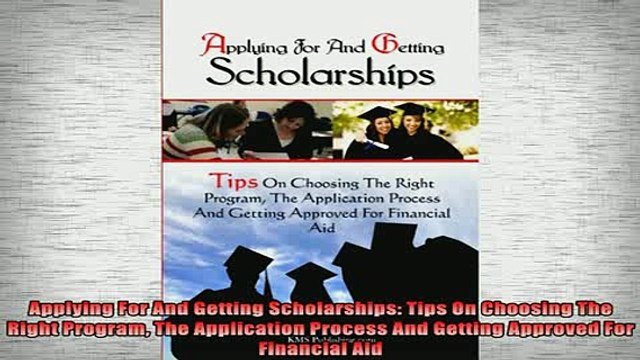READ book Applying For And Getting Scholarships Tips On Choosing The Right Program The Application Full Free