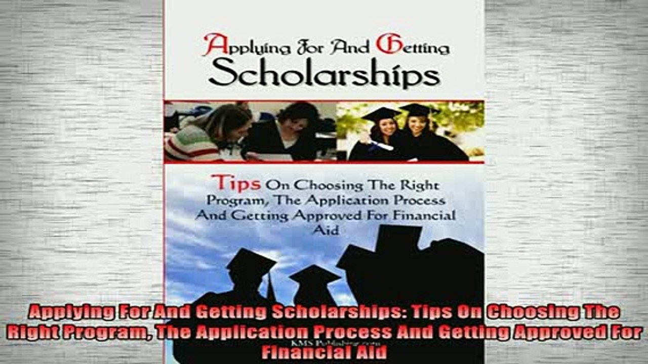 READ book  Applying For And Getting Scholarships Tips On Choosing The Right Program The Application Full Free