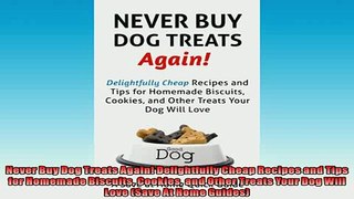 FREE PDF  Never Buy Dog Treats Again Delightfully Cheap Recipes and Tips for Homemade Biscuits  FREE BOOOK ONLINE