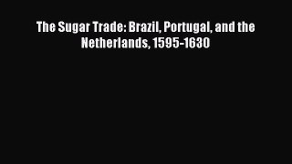 Read The Sugar Trade: Brazil Portugal and the Netherlands 1595-1630 Ebook Free