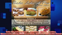 Free   Bake Like A Pro Volume 1  Cupcakes Muffins Cookies Cheesecake and Banana Bread Bake Like Read Download