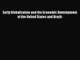 Read Early Globalization and the Economic Development of the United States and Brazil: PDF