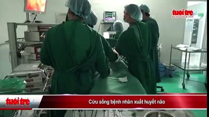 Cứu sống bệnh nhân xuất huyết não