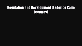 Download Regulation and Development (Federico Caffè Lectures) Ebook Online