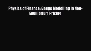 Read Physics of Finance: Gauge Modelling in Non-Equilibrium Pricing Ebook Free