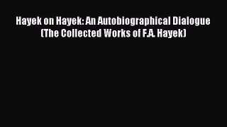 Read Hayek on Hayek: An Autobiographical Dialogue (The Collected Works of F.A. Hayek) Ebook