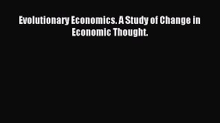 Download Evolutionary Economics. A Study of Change in Economic Thought. PDF Free
