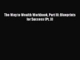 Read The Way to Wealth Workbook Part III: Blueprints for Success (Pt. 3) Ebook Free