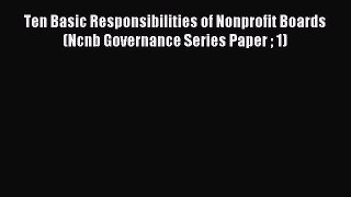 Read Ten Basic Responsibilities of Nonprofit Boards (Ncnb Governance Series Paper  1) PDF Online
