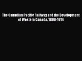 Read The Canadian Pacific Railway and the Development of Western Canada 1896-1914 Ebook Free