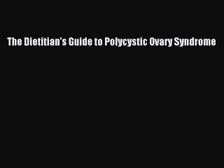 Download The Dietitian's Guide to Polycystic Ovary Syndrome PDF Online