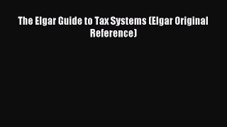 Read The Elgar Guide to Tax Systems (Elgar Original Reference) Ebook Free