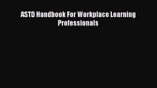 Read ASTD Handbook For Workplace Learning Professionals Ebook Free