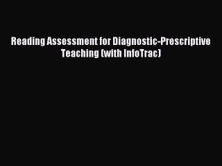 Read Reading Assessment for Diagnostic-Prescriptive Teaching (with InfoTrac) Ebook Free