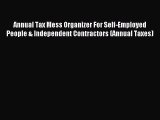 Read Annual Tax Mess Organizer For Self-Employed People & Independent Contractors (Annual Taxes)