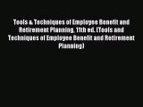 Read Tools & Techniques of Employee Benefit and Retirement Planning 11th ed. (Tools and Techniques