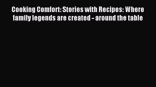 Read Cooking Comfort: Stories with Recipes: Where family legends are created - around the table