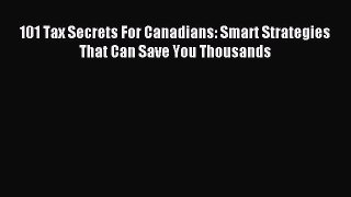 Read 101 Tax Secrets For Canadians: Smart Strategies That Can Save You Thousands Ebook Free