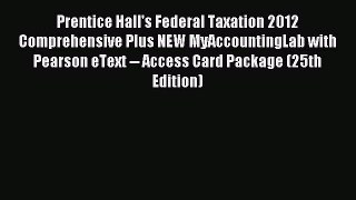 Read Prentice Hall's Federal Taxation 2012 Comprehensive Plus NEW MyAccountingLab with Pearson
