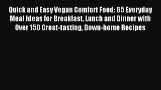 Read Quick and Easy Vegan Comfort Food: 65 Everyday Meal Ideas for Breakfast Lunch and Dinner