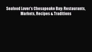 Download Seafood Lover's Chesapeake Bay: Restaurants Markets Recipes & Traditions PDF Free