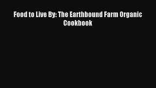 Read Food to Live By: The Earthbound Farm Organic Cookbook Ebook Free
