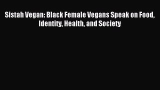 Read Sistah Vegan: Black Female Vegans Speak on Food Identity Health and Society Ebook Online