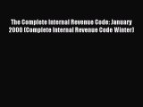 Read The Complete Internal Revenue Code: January 2000 (Complete Internal Revenue Code Winter)