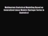 Read Multivariate Statistical Modelling Based on Generalized Linear Models (Springer Series