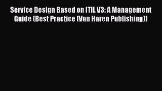 Read Service Design Based on ITIL V3: A Management Guide (Best Practice (Van Haren Publishing))