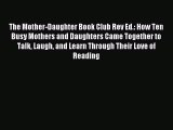 Read The Mother-Daughter Book Club Rev Ed.: How Ten Busy Mothers and Daughters Came Together