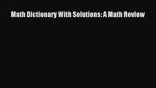 Download Math Dictionary With Solutions: A Math Review Ebook Free