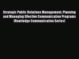Read Strategic Public Relations Management: Planning and Managing Effective Communication Programs