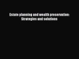 Read Estate planning and wealth preservation: Strategies and solutions Ebook Free