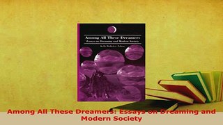 PDF  Among All These Dreamers Essays on Dreaming and Modern Society  EBook
