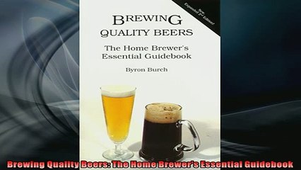 EBOOK ONLINE  Brewing Quality Beers The Home Brewers Essential Guidebook  DOWNLOAD ONLINE