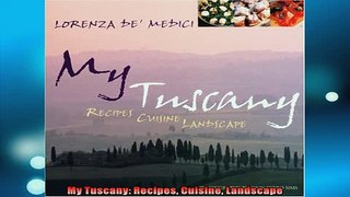 READ book  My Tuscany Recipes Cuisine Landscape  FREE BOOOK ONLINE